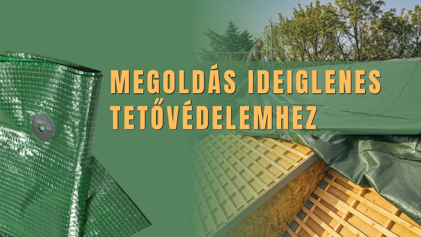 Megoldás ideiglenes tetővédelemhez – takaróponyva 