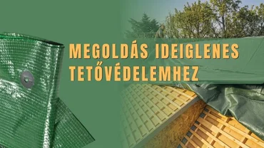 Megoldás ideiglenes tetővédelemhez – takaróponyva 