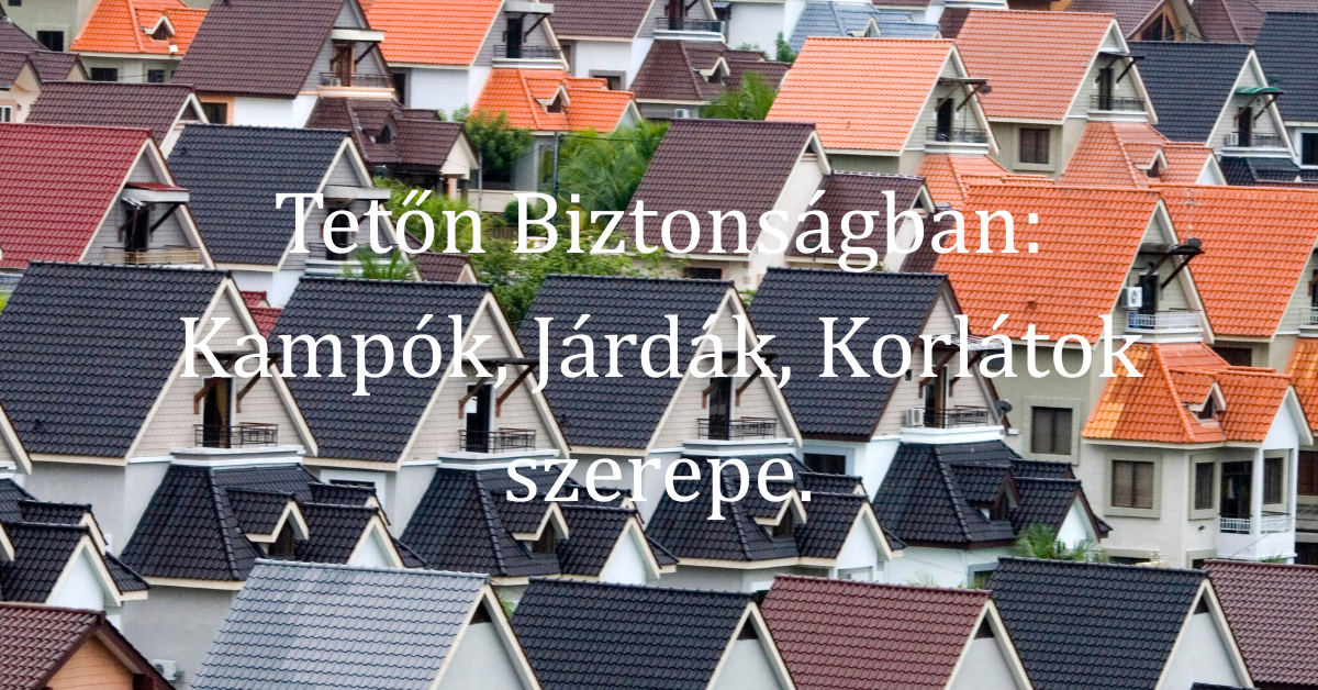 Tetőn Biztonságban: Kampók, Járdák, Korlátok szerepe.